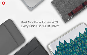 Best MacBook Cases 2021- Every Mac User Must Have!
