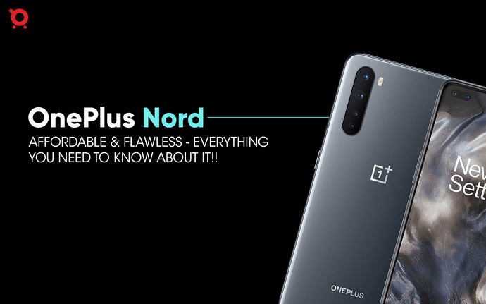 OnePlus Nord: Affordable & Flawless - Everything you need to know about it!!